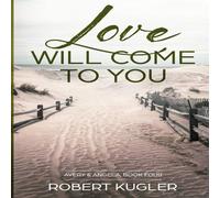 Robert Kugler Love Will Come to You: Avery & Angela Book 4 Paperback Robert Kugler Multicolor