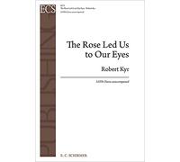 Robert Kyr-The Rose Led Us to Our Eyes-SATB unaccompanied