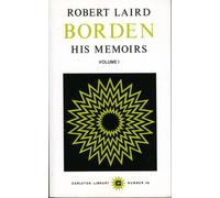 Robert Laird Borden : His Memoirs, Volume I