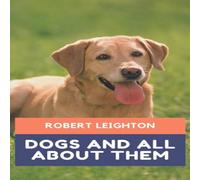 Robert Leighton Dogs & all about them Hardcover Book Robert Leighton Multicolor