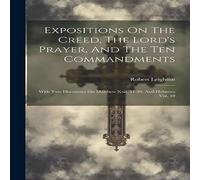 Robert Leighton Expositions On The Creed, The Lord's Prayer, & The Ten Robert Leighton Multicolor