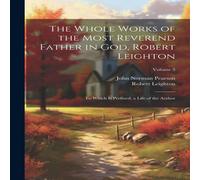 Robert Leighton The Whole Works of the Most Reverend Father in God, Robert Robert Leighton Multicolor