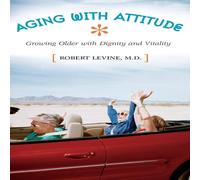 Robert Levine Aging with Attitude: Growing Older with Dignity & Vitality Robert Levine Multicolor