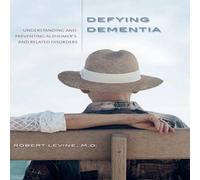 Robert Levine Defying Dementia: Understanding & Preventing Alzheimer's and Robert Levine Multicolor