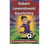 Robert Lewandowski Geschichte: Ein großartiger Fußballspieler