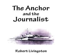Robert Livingston The Anchor & the Journalist Paperback Book Robert Livingston Multicolor