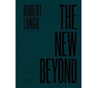 Robert Longo: The New Beyond