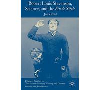 Robert Louis Stevenson, Science, and the Fin de Siècle (Palgrave Studies in Nineteenth-Century Writing and Culture)