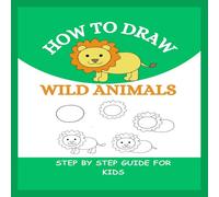 Robert Lucas HOW TO DRAW WILD ANIMALS: Step By Step Guide To Drawing Lion Robert Lucas Multicolor