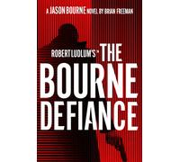 Robert Ludlum's™ The Bourne Defiance : Featuring the Spy Icon of Page and Screen