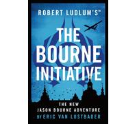 Robert Ludlum's™ The Bourne Initiative : The 21st century Bond