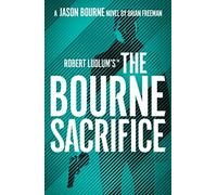 Robert Ludlum's™ the Bourne Sacrifice: The Ultimate Espionage Thriller Series for Fans of Fast-Paced Action (Jason Bourne)