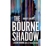 Robert Ludlum's™ The Bourne Shadow : The International Spy Hero Who Captivated Millions on Page and Screen
