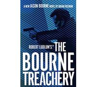 Robert Ludlum's™ the Bourne Treachery: A Fast-Paced Spy Thriller That You Won't Be Able To Put Down: 13 (Jason Bourne)