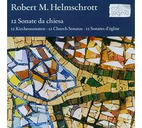 ROBERT M HELMSCHROTT - Helmschrott: 12 Sonate da chiesa