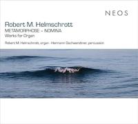Robert M. Helmschrott - Robert M. Helmschrott: Metamorphose - Nomina - Works for Organ