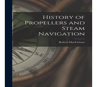 Robert Macfarlane History of Propellers & Steam Navigation Hardcover Book Robert Macfarlane Multicolor