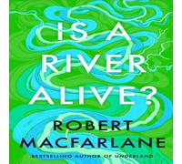 Robert Macfarlane Is a River Alive? Hardback Book Robert Macfarlane Multicolor