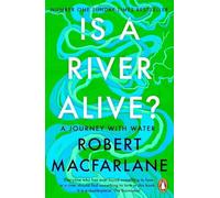 Robert Macfarlane Is a River Alive? Paperback Book Robert Macfarlane Multicolor