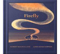 Robert Macfarlane The Night Creatures: Firefly - A Guardian Book of the Year Hardback Robert Macfarlane Multicolor