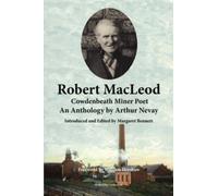 Robert MacLeod, Cowdenbeath Miner Poet : Anthology by Arthur Nevay