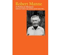 Robert Manne: A Political Memoir: Intellectual Combat in the Cold War and the Culture Wars