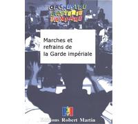 ROBERT MARTIN BIGOT/GOUTE - MARCHES ET REFRAINS DE LA GARDE IMPRIALE