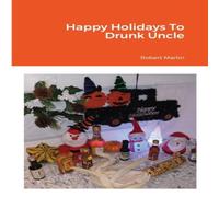 Robert Martin Happy Holidays To Drunk Uncle Paperback Book Robert Martin Multicolor