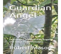 Robert Mason Guardian Angel: Learning to See Guardian Angels & Sense Their Robert Mason Multicolor