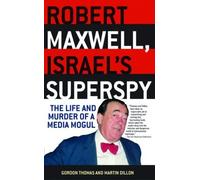 Robert Maxwell, Israel's Superspy: The Life and Murder of a Media Mogul by Gordon Thomas (25-Nov-2003) Paperback