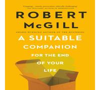 Robert McGill A Suitable Companion for the End of Your Life Paperback Book Robert McGill Multicolor