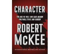 Character: The Art of Role and Cast Design for Page, Stage, and Screen by Robert