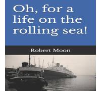 Robert Moon Oh, for a life on the rolling sea Paperback Book Robert Moon Multicolor
