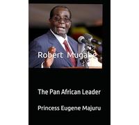 Robert Mugabe: The Pan African Leader