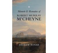 Robert Murray M'Cheyne: Memoir and Remains