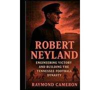 Robert Neyland: Engineering Victory and Building the Tennessee Football Dynasty