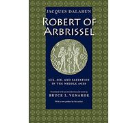 Robert of Arbrissel: Sex, Sin and Salvation in the Middle Ages