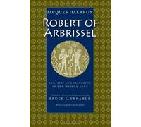 Robert of Arbrissel: Sex, Sin, and Salvation in the Middle Ages by Dalarun, Jacques (2006) Paperback