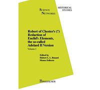 Robert of Chester’s Redaction of Euclid’s Elements, the so-called Adelard II Version: Volume I: 8 (Science Networks. Historical Studies, 8)