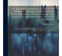 Robert Owen A Development of the Principles & Plans On Which to Establish in White Robert Owen White