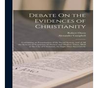 Robert Owen Debate On the Evidences of Christianity: Containing an Examination Robert Owen Multicolor