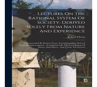 Robert Owen Lectures On The Rational System Of Society, Derived Solely From in White Robert Owen White