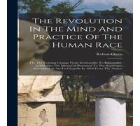 Robert Owen The Revolution In The Mind & Practice Of The Human Race: Or, The in White Robert Owen White