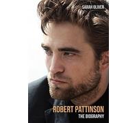 Robert Pattinson: The Biography by Sarah Oliver (2015-08-06)