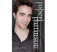 Robert Pattinson: The Unauthorized Biography