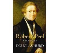 Robert Peel: A Biography