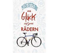Robert Penn Andreas Vom Glück auf zwei Rädern: Ein Buch für alle, di (Hardback)