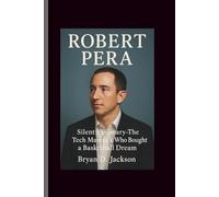 ROBERT PERA: Silent Visionary- The Tech Maverick Who Bought a Basketball Dream