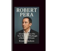 ROBERT PERA: Silent Visionary- The Tech Maverick Who Bought a Basketball Dream