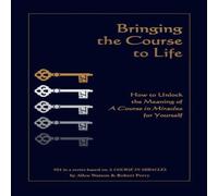 Robert Perry Bringing the Course to Life: How to Unlock the Meaning of A Course Robert Perry Multicolor